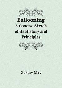 Ballooning. A Concise Sketch of its History and Principles