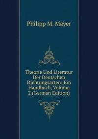Theorie Und Literatur Der Deutschen Dichtungsarten: Ein Handbuch, Volume 2 (German Edition)