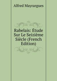 Rabelais: Etude Sur Le Seizieme Siecle (French Edition)
