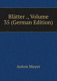 Blatter ., Volume 35 (German Edition)