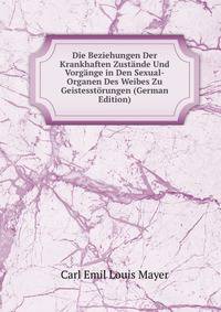 Die Beziehungen Der Krankhaften Zustande Und Vorgange in Den Sexual-Organen Des Weibes Zu Geistesstorungen (German Edition)