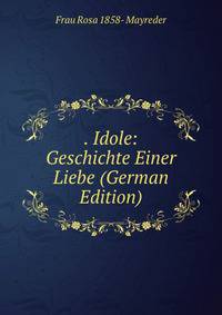 . Idole: Geschichte Einer Liebe (German Edition)