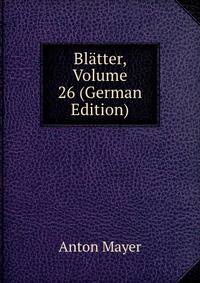 Blatter, Volume 26 (German Edition)