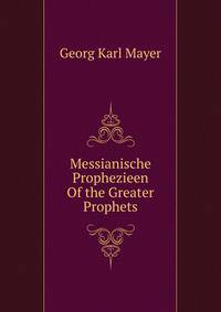 Messianische Prophezieen Of the Greater Prophets.