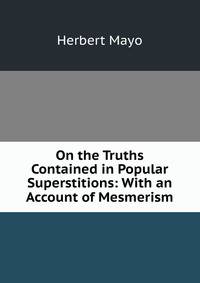 On the Truths Contained in Popular Superstitions: With an Account of Mesmerism