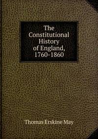 The Constitutional History of England, 1760-1860