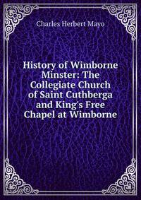 History of Wimborne Minster: The Collegiate Church of Saint Cuthberga and King's Free Chapel at Wimborne