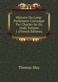 Histoire Du Long-Parlement Convoque Par Charles Ier En 1640, Volume 1 (French Edition)