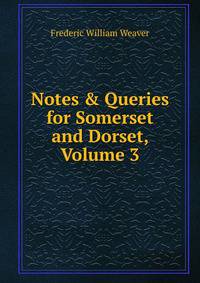 Notes &amp; Queries for Somerset and Dorset, Volume 3