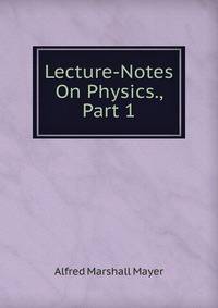 Lecture-Notes On Physics., Part 1