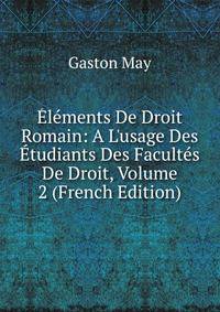 ?l?ments De Droit Romain: A L'usage Des ?tudiants Des Facult?s De Droit, Volume 2 (French Edition)