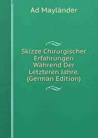 Skizze Chirurgischer Erfahrungen Wahrend Der Letzteren Jahre. (German Edition)