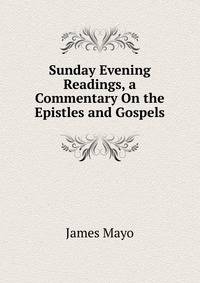 Sunday Evening Readings, a Commentary On the Epistles and Gospels