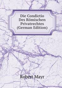 Die Condictio Des Romischen Privatrechtes (German Edition)