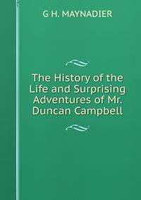 The History of the Life and Surprising Adventures of Mr. Duncan Campbell