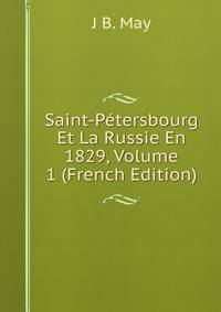 Saint-Petersbourg Et La Russie En 1829, Volume 1 (French Edition)