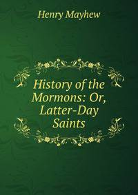 History of the Mormons: Or, Latter-Day Saints