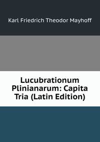 Lucubrationum Plinianarum: Capita Tria (Latin Edition)
