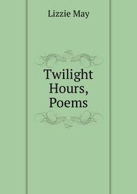 Twilight Hours, Poems