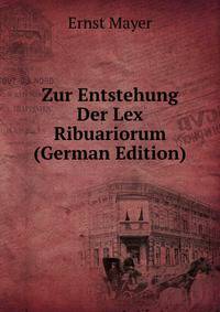 Zur Entstehung Der Lex Ribuariorum (German Edition)