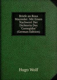 Briefe an Rosa Mayreder: Mit Einen Nachwort Der Dichterin Des "Corregidor" (German Edition)