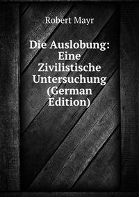 Die Auslobung: Eine Zivilistische Untersuchung (German Edition)