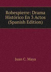 Robespierre: Drama Historico En 3 Actos (Spanish Edition)