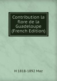 Contribution la flore de la Guadeloupe (French Edition)