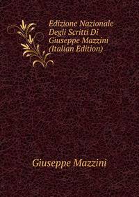 Edizione Nazionale Degli Scritti Di Giuseppe Mazzini (Italian Edition)