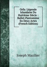 Orfa: Legende Islandaise Du Huitieme Siecle : Ballet-Pantomime En Deux Actes (French Edition)