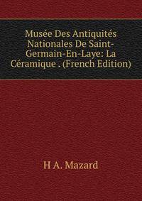 Musee Des Antiquites Nationales De Saint-Germain-En-Laye: La Ceramique . (French Edition)