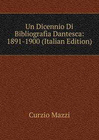 Un Dicennio Di Bibliografia Dantesca: 1891-1900 (Italian Edition)