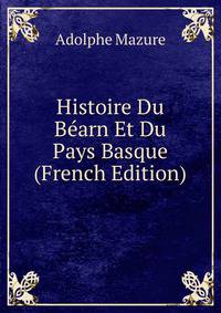 Histoire Du Bearn Et Du Pays Basque (French Edition)