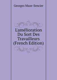 L'am?lioration Du Sort Des Travailleurs (French Edition)