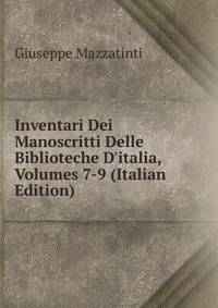 Inventari Dei Manoscritti Delle Biblioteche D'italia, Volumes 7-9 (Italian Edition)