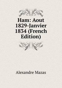 Ham: Aout 1829-Janvier 1834 (French Edition)