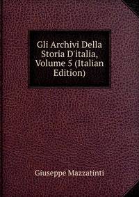 Gli Archivi Della Storia D'italia, Volume 5 (Italian Edition)