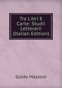 Tra Libri E Carte: Studii Letterarii (Italian Edition)