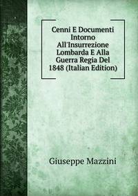 Cenni E Documenti Intorno All'Insurrezione Lombarda E Alla Guerra Regia Del 1848 (Italian Edition)