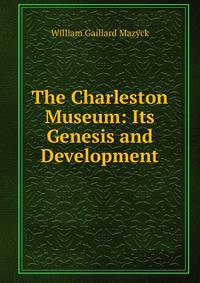 The Charleston Museum: Its Genesis and Development