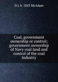 Coal, government ownership or control; government ownership of Navy coal land and control of the coal industry