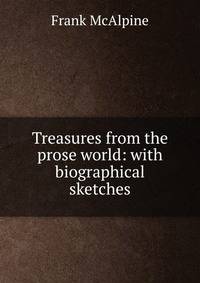 Treasures from the prose world: with biographical sketches