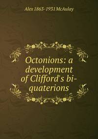 Octonions: a development of Clifford's bi-quaterions