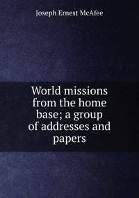 World missions from the home base; a group of addresses and papers