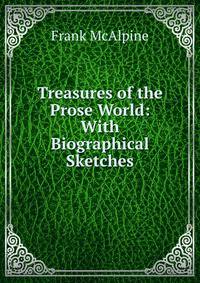Treasures of the Prose World: With Biographical Sketches