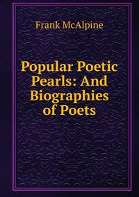 Popular Poetic Pearls: And Biographies of Poets