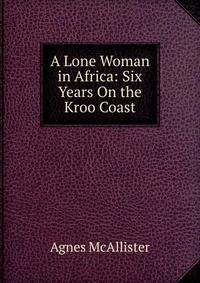 A Lone Woman in Africa: Six Years On the Kroo Coast