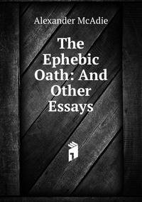 The Ephebic Oath: And Other Essays