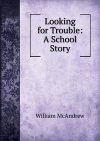 Looking for Trouble: A School Story