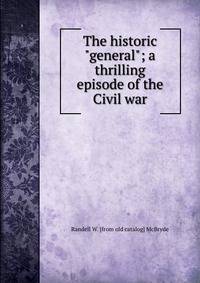 The historic "general"; a thrilling episode of the Civil war